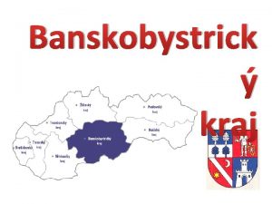 Banskobystrick kraj le na juhu strednej asti Slovenska