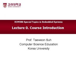 ECM 586 Special Topics in Embedded Systems Lecture