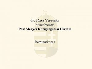 dr Jzsa Veronika hivatalvezet Pest Megyei Kzigazgatsi Hivatal