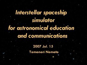 Interstellar spaceship simulator for astronomical education and communications