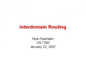 Interdomain Routing Nick Feamster CS 7260 January 22