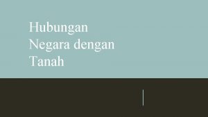 Hubungan Negara dengan Tanah MASA KOLINIAN BELANDA Hubungan