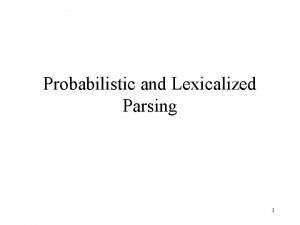 Probabilistic and Lexicalized Parsing 1 Handling Ambiguities The