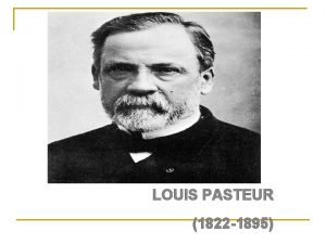 LOUIS PASTEUR 1822 1895 n Louis Fransz Devrimiyle