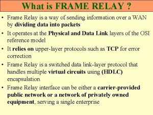 What is FRAME RELAY Frame Relay is a
