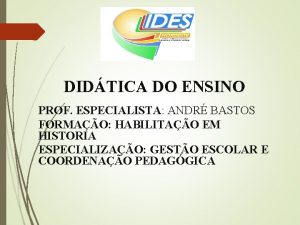 DIDTICA DO ENSINO PROF ESPECIALISTA ANDR BASTOS FORMAO