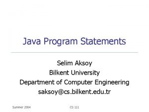 Java Program Statements Selim Aksoy Bilkent University Department