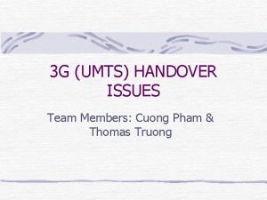3 G UMTS HANDOVER ISSUES Team Members Cuong