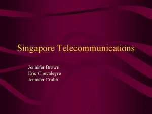 Singapore Telecommunications Jennifer Brown Eric Chevaleyre Jennifer Crabb