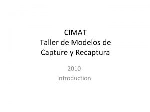CIMAT Taller de Modelos de Capture y Recaptura