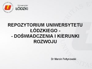 REPOZYTORIUM UNIWERSYTETU DZKIEGO DOWIADCZENIA I KIERUNKI ROZWOJU Dr