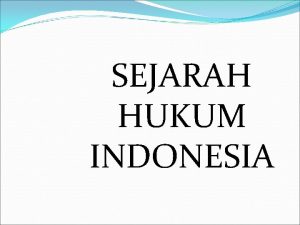 SEJARAH HUKUM INDONESIA GAMBARAN SEJARAH HUKUM INDONESIA ADAT