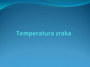 Temperatura zraka SUNEVA I ZEMLJINA RADIJACIJA Suneva radijacija