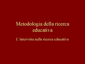 Metodologia della ricerca educativa Lintervista nella ricerca educativa