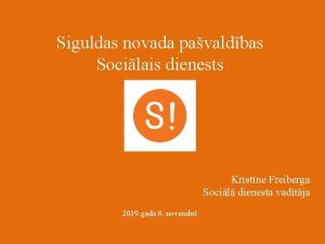 Siguldas novada pavaldbas Socilais dienests Kristne Freiberga Socil