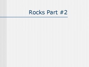 Rocks Part 2 Sedimentary rocks n n Formed