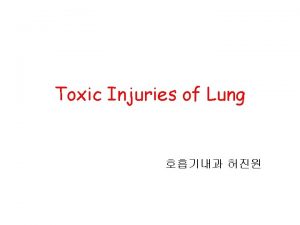 Toxic Injuries of Lung INHALATION INJURY Definitions of