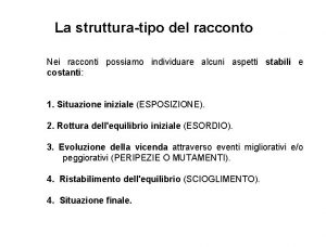 La strutturatipo del racconto Nei racconti possiamo individuare