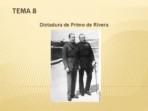 TEMA 8 Dictadura de Primo de Rivera DICTADURA