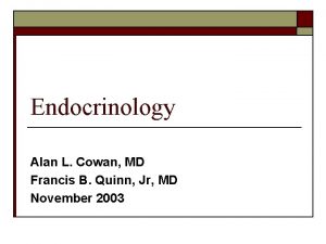 Endocrinology Alan L Cowan MD Francis B Quinn