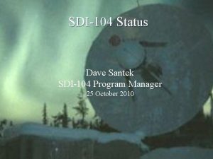 SDI104 Status Dave Santek SDI104 Program Manager 25