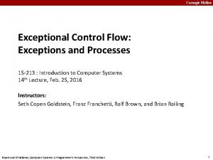 Carnegie Mellon Exceptional Control Flow Exceptions and Processes