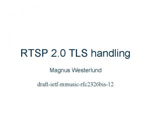 RTSP 2 0 TLS handling Magnus Westerlund draftietfmmusicrfc