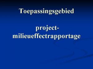 Toepassingsgebied projectmilieueffectrapportage Korte Inhoud n Overzicht juridisch relevante