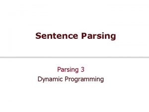 Sentence Parsing 3 Dynamic Programming Acknowledgement Lecture based
