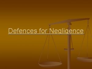 Defences for Negligence Defences for Negligence n n