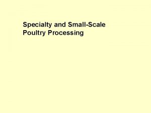 Specialty and SmallScale Poultry Processing Types of processing