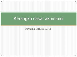 Kerangka dasar akuntansi Purnama Sari SE M Si