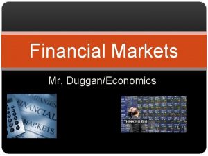 Financial Markets Mr DugganEconomics Saving and Investing Investment
