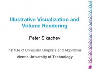 Illustrative Visualization and Volume Rendering Peter Sikachev Institute