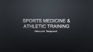 SPORTS MEDICINE ATHLETIC TRAINING HISTORY AND BACKGROUND SPORTS