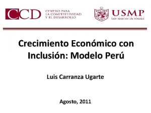 Crecimiento Econmico con Inclusin Modelo Per Luis Carranza