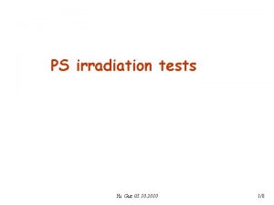 PS irradiation tests Yu Guz 05 10 2010