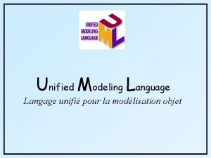 Unified Modeling Language Langage unifi pour la modlisation