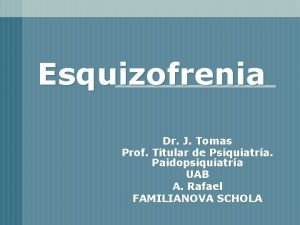 Esquizofrenia Dr J Tomas Prof Titular de Psiquiatra