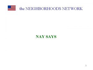 the NEIGHBORHOODS NETWORK NAY SAYS 1 NAY SAYS