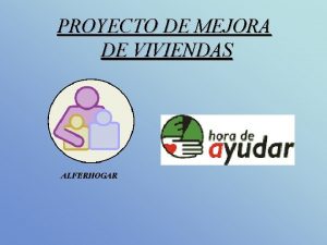 PROYECTO DE MEJORA DE VIVIENDAS ALFERHOGAR Origen del