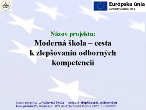 Nzov projektu Modern kola cesta k zlepovaniu odbornch