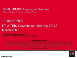 GSMA IPIIPX Programme Overview Robindhra Mangtani Director Interworking