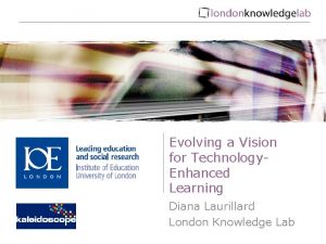 Evolving a Vision for Technology Enhanced Learning Diana