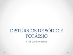 DISTRBIOS DE SDIO E POTSSIO R 1 TI