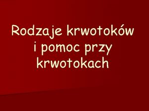 Rodzaje krwotokw i pomoc przy krwotokach Krwotok n