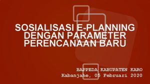 SOSIALISASI EPLANNING DENGAN PARAMETER PERENCANAAN BARU BAPPEDA KABUPATEN