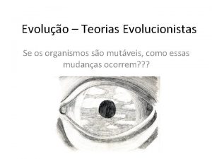 Evoluo Teorias Evolucionistas Se os organismos so mutveis