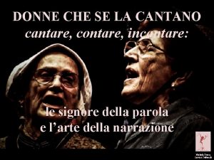 DONNE CHE SE LA CANTANO cantare contare incantare