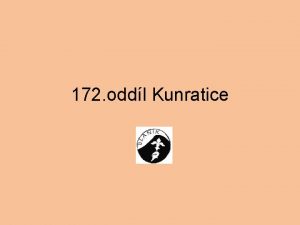 172 oddl Kunratice Prezentace oddlu Vzhledem k projektu